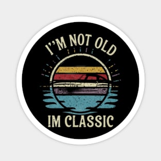 I'm not old I'm classic Magnet